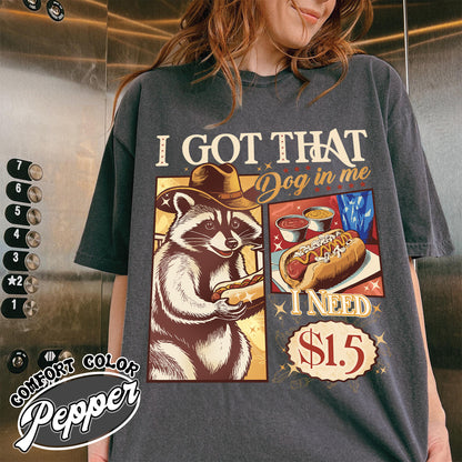 I Got That Dog in Me Shirt, I Got That Dog in Me Comfort Color, I Got That Dog in Me Funny Raccoon Meme, I Got That Dog in Me Cat, Raccoon Shirt