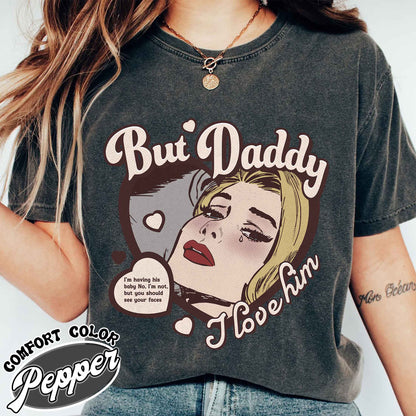 But Daddy I Love Him Shirt, But Daddy I Love Him, Gift for Couples, Cute Things for a Couple, Couples Shirt, Anniversary Tshirt for Couples