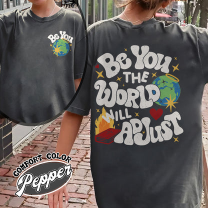 Positivity Comfort Color Shirt, Be You the World Will Adjust Shirt, Positive Gift Idea, Love Yourself Shirt