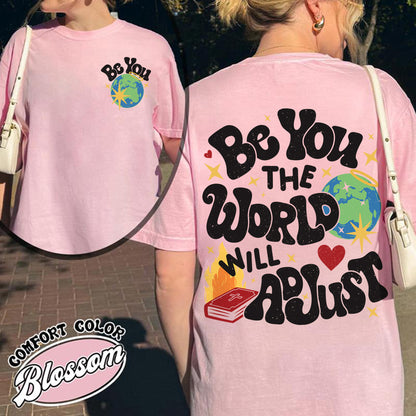 Positivity Comfort Color Shirt, Be You the World Will Adjust Shirt, Positive Gift Idea, Love Yourself Shirt