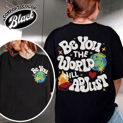 Positivity Comfort Color Shirt, Be You the World Will Adjust Shirt, Positive Gift Idea, Love Yourself Shirt