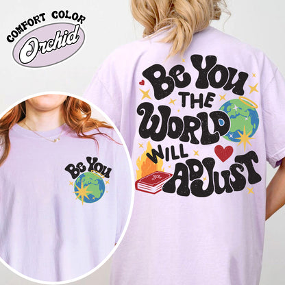 Positivity Comfort Color Shirt, Be You the World Will Adjust Shirt, Positive Gift Idea, Love Yourself Shirt