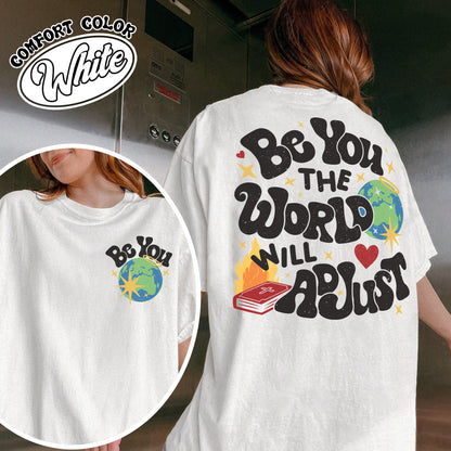 Positivity Comfort Color Shirt, Be You the World Will Adjust Shirt, Positive Gift Idea, Love Yourself Shirt