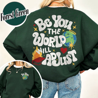 Positivity Sweatshirt, Be You the World Will Adjust Sweatshirt, Positive Gift Idea, Love Yourself Sweatshirt