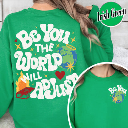 Positivity Sweatshirt, Be You the World Will Adjust Sweatshirt, Positive Gift Idea, Love Yourself Sweatshirt