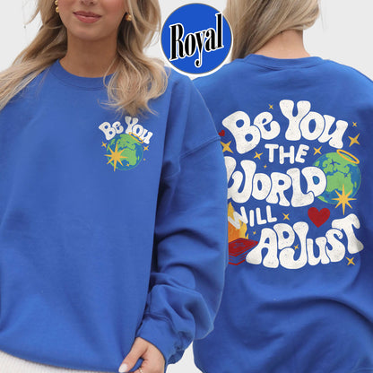 Positivity Sweatshirt, Be You the World Will Adjust Sweatshirt, Positive Gift Idea, Love Yourself Sweatshirt