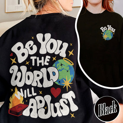 Positivity Sweatshirt, Be You the World Will Adjust Sweatshirt, Positive Gift Idea, Love Yourself Sweatshirt