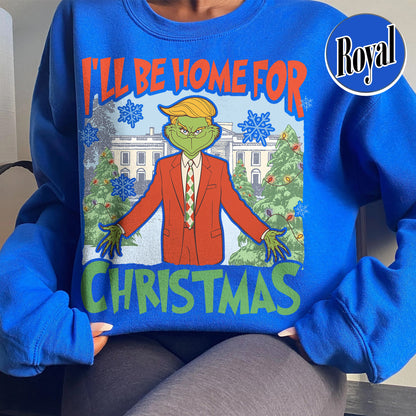 Ill Be Home for Christmas Sweatshirt, I’ll Be Home for Christmas, Funny Christmas Shirts, Matching Christmas Party, Christmas Daddy President Shirt