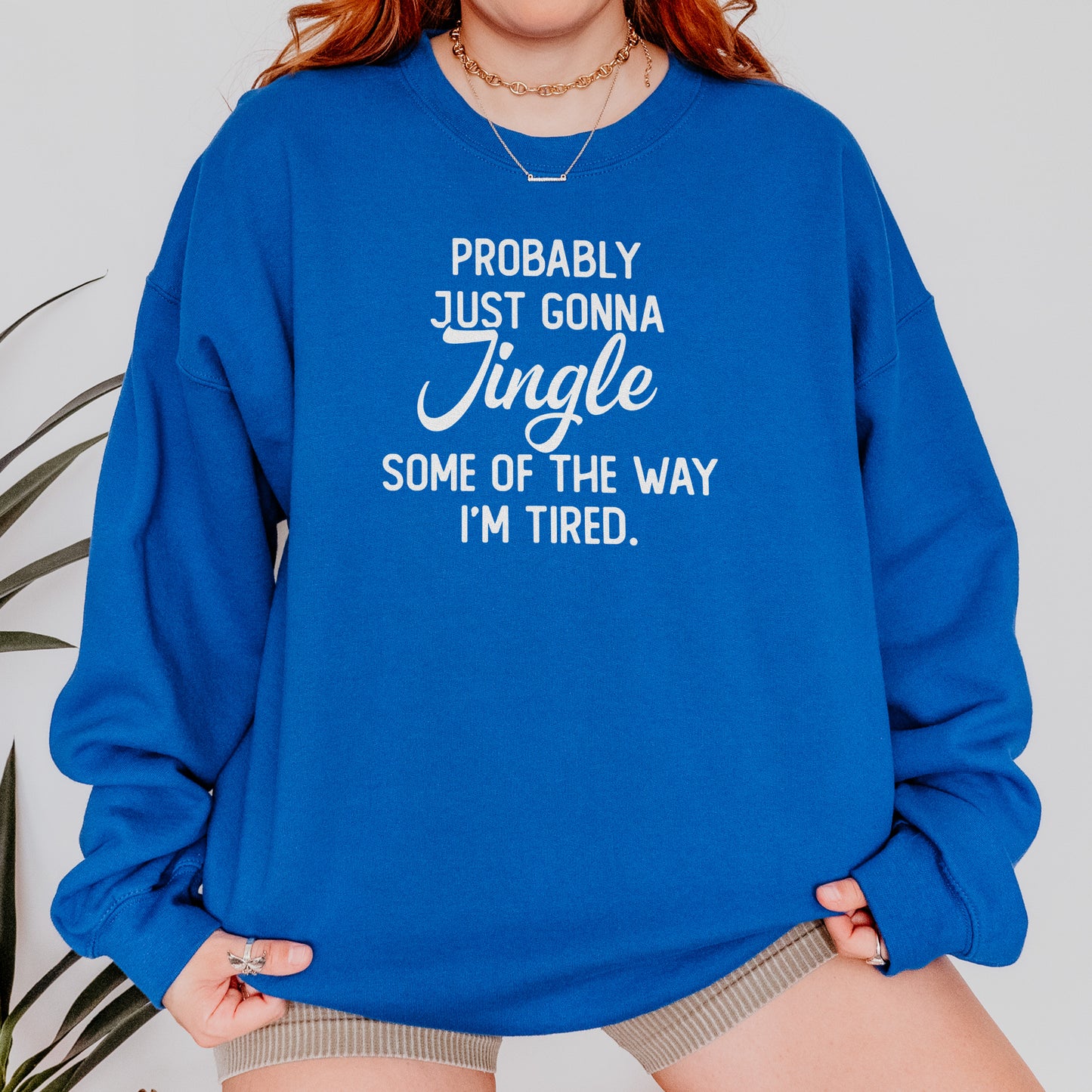 Probably Just Gonna Jingle I’m Tired Funny Christmas Sweatshirt