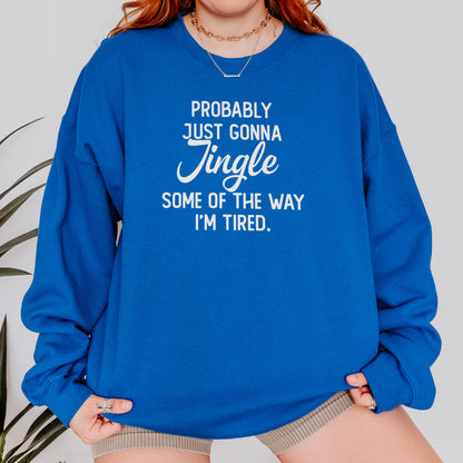 Probably Just Gonna Jingle I’m Tired Funny Christmas Sweatshirt