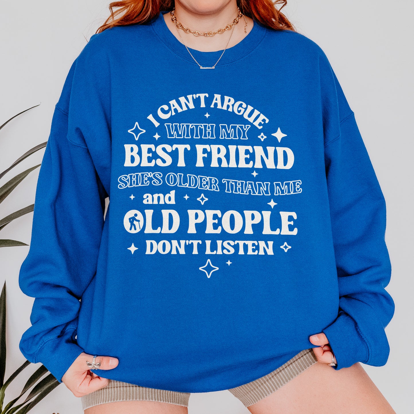 Funny Best Friend Sweatshirt: I Can’t Argue With My Best Friend, Old People Don’t Listen, Bestie Sweatshirt