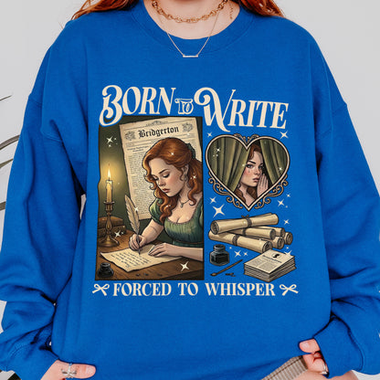 Born to Write, Forced to Whisper – Lady Whistledown Inspired – Bridgerton Penelope Featherington Sweatshirt