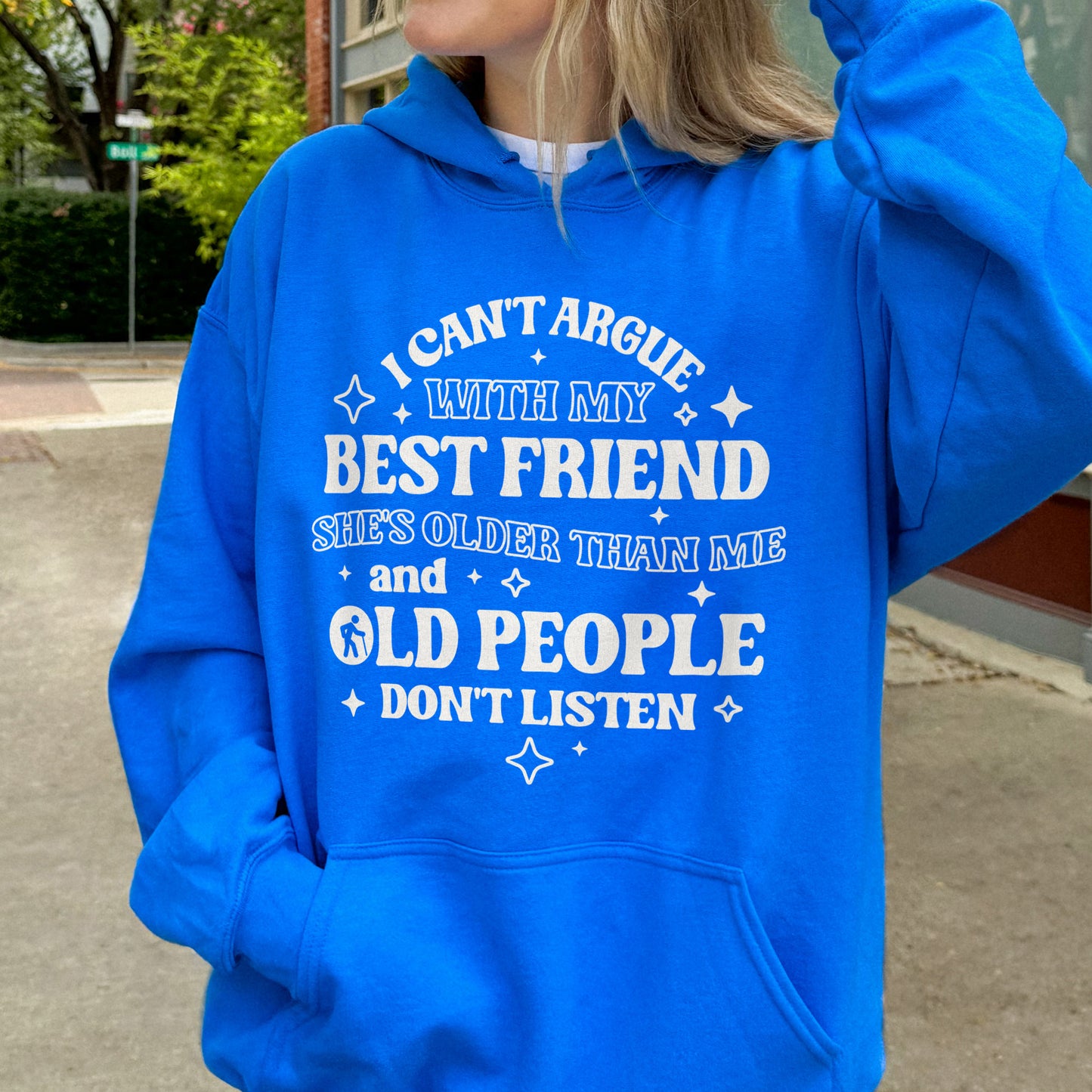 Funny Best Friend Hoodie: I Can’t Argue With My Best Friend, Old People Don’t Listen, Bestie Hoodie