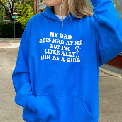 Funny Dad Daughter Hoodie: My Dad Gets Mad at Me But I’m Him as a Girl, Sarcastic Daddy Quote Hoodie