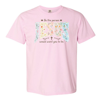 Christian Shirt, Be the Person Jesus Would Want You to Be Tee, Faith Graphic Comfort Colors Shirt, Religious Bible Verse Tee, Christian Gift