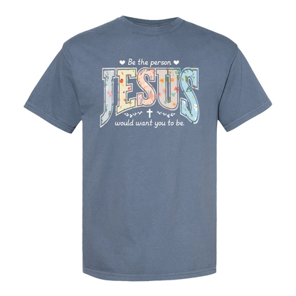 Christian Shirt, Be the Person Jesus Would Want You to Be Tee, Faith Graphic Comfort Colors Shirt, Religious Bible Verse Tee, Christian Gift