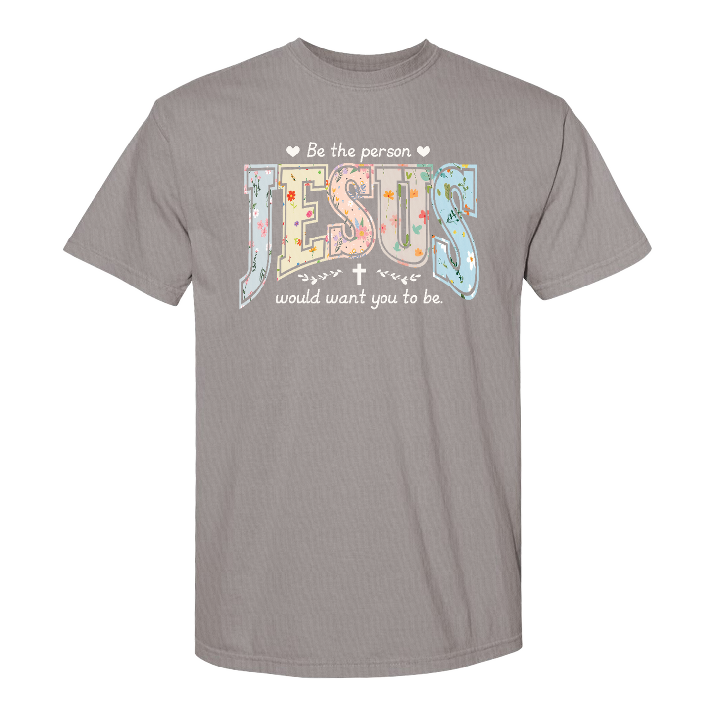 Christian Shirt, Be the Person Jesus Would Want You to Be Tee, Faith Graphic Comfort Colors Shirt, Religious Bible Verse Tee, Christian Gift