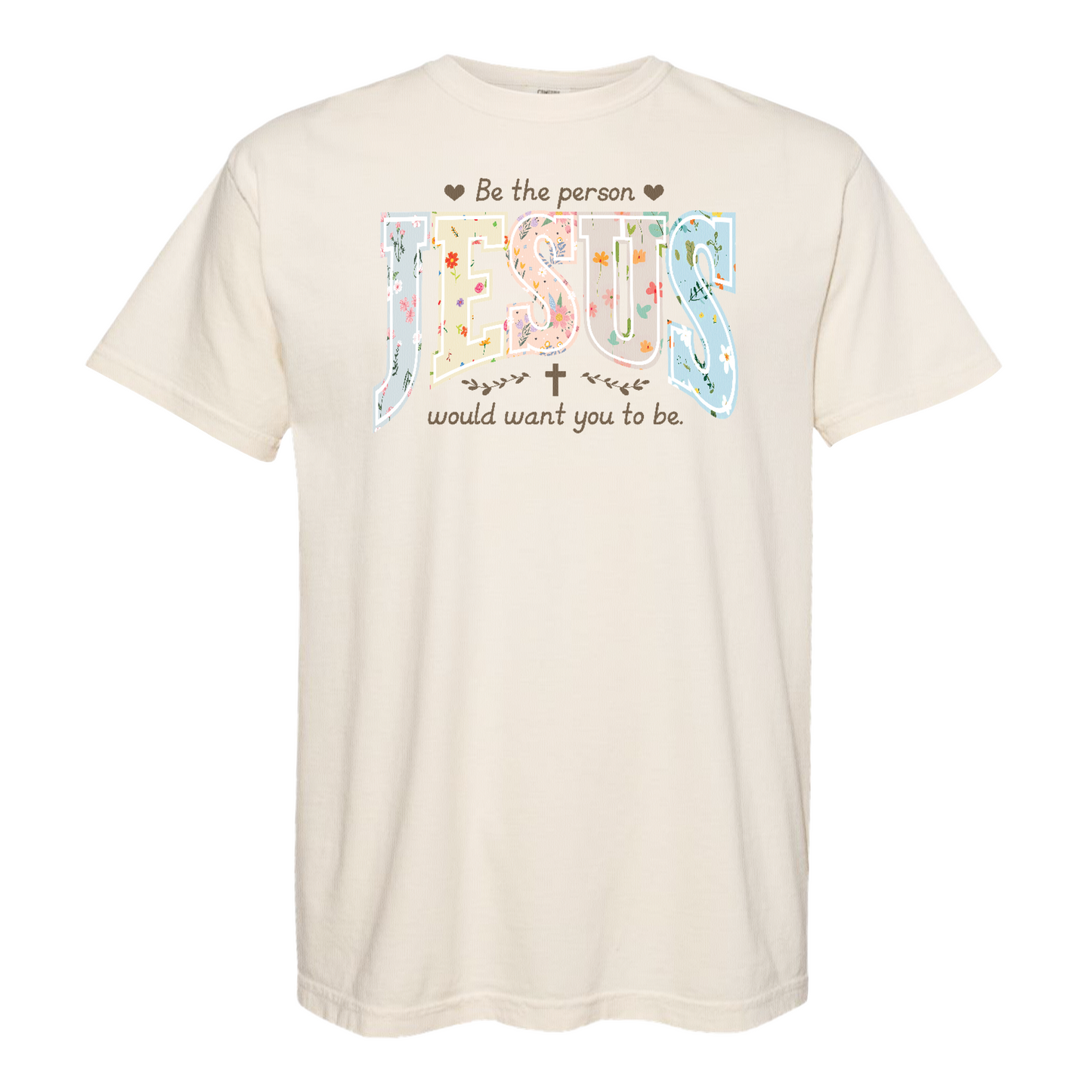 Christian Shirt, Be the Person Jesus Would Want You to Be Tee, Faith Graphic Comfort Colors Shirt, Religious Bible Verse Tee, Christian Gift