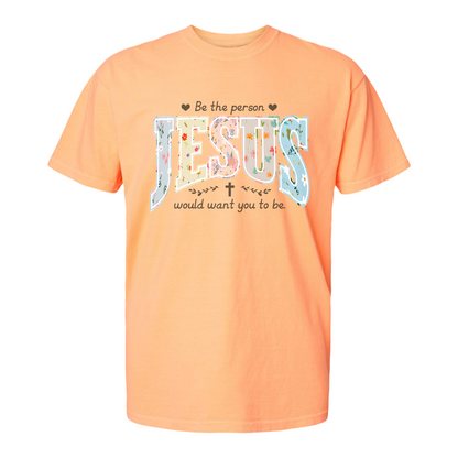 Christian Shirt, Be the Person Jesus Would Want You to Be Tee, Faith Graphic Comfort Colors Shirt, Religious Bible Verse Tee, Christian Gift