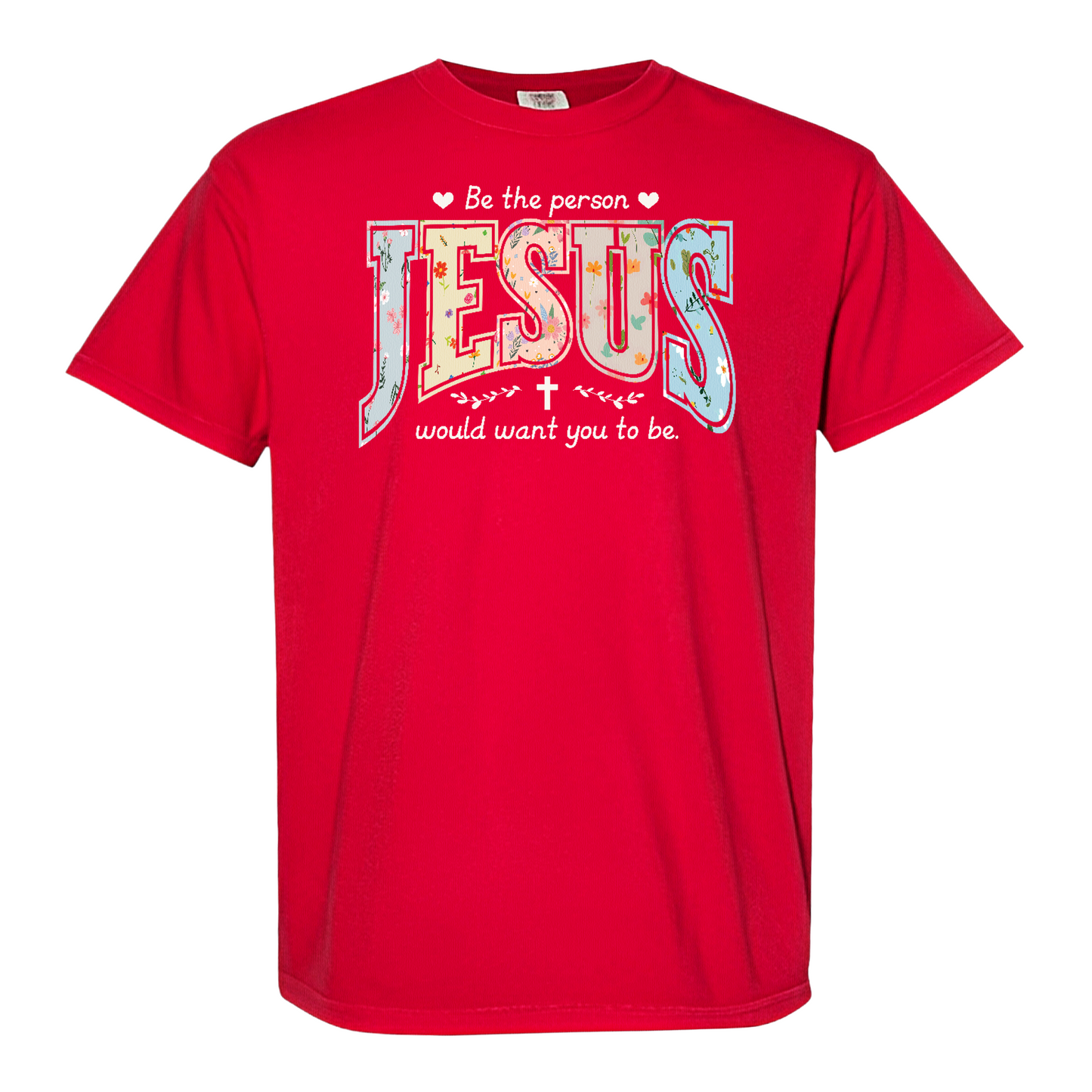Christian Shirt, Be the Person Jesus Would Want You to Be Tee, Faith Graphic Comfort Colors Shirt, Religious Bible Verse Tee, Christian Gift