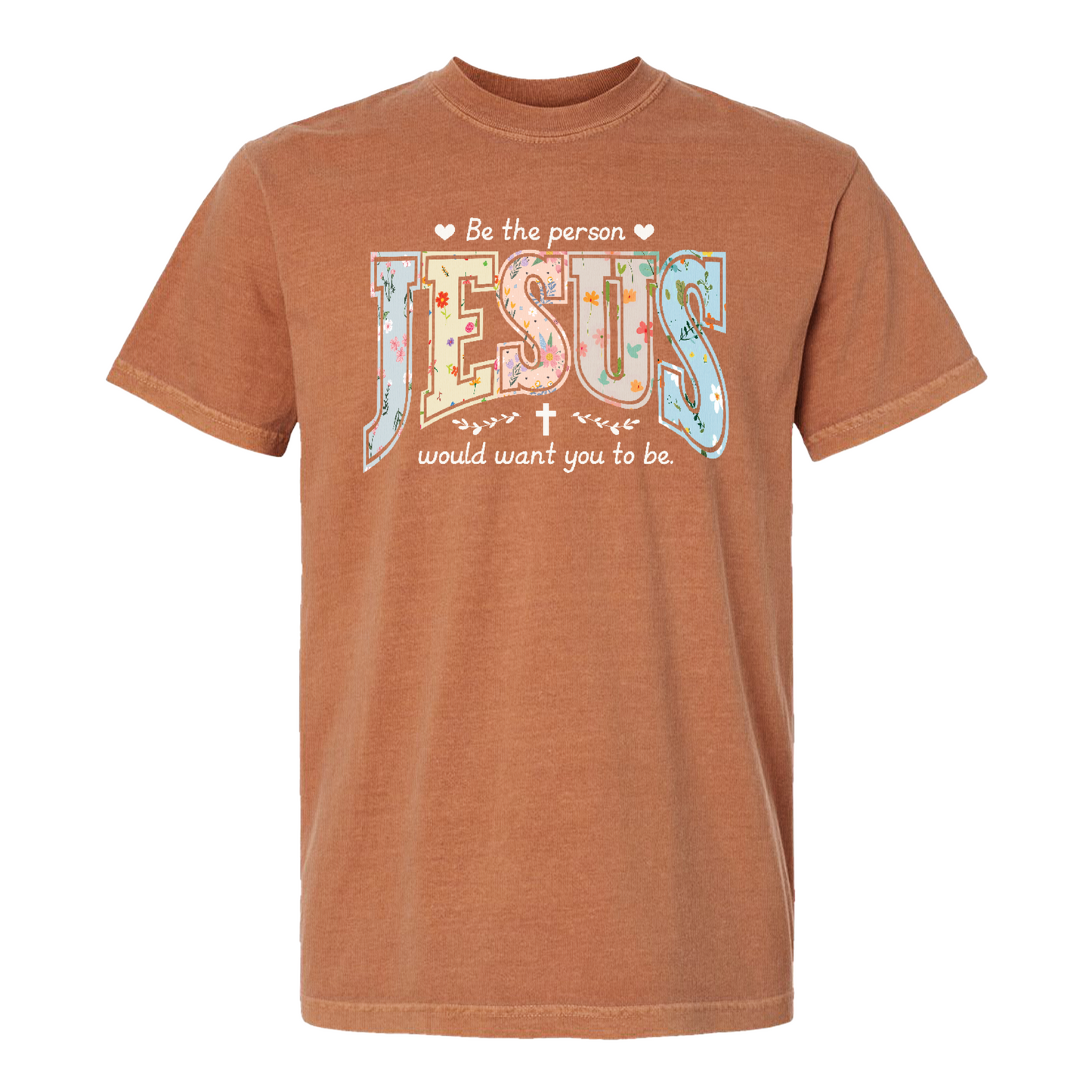 Christian Shirt, Be the Person Jesus Would Want You to Be Tee, Faith Graphic Comfort Colors Shirt, Religious Bible Verse Tee, Christian Gift