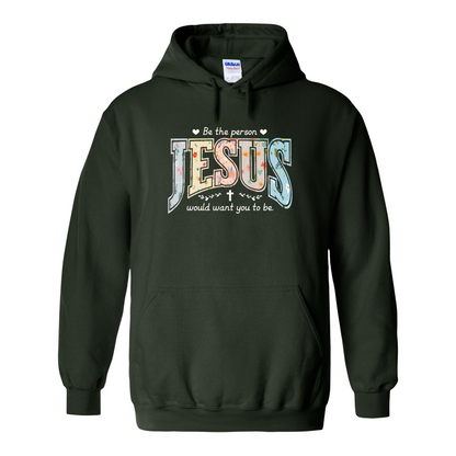 Christian Hoodie, Be the Person Jesus Would Want You to Be Hoodie, Faith Hoodie, Religious Bible Verse Hoodie, Christian Gift