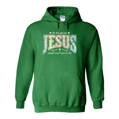 Christian Hoodie, Be the Person Jesus Would Want You to Be Hoodie, Faith Hoodie, Religious Bible Verse Hoodie, Christian Gift