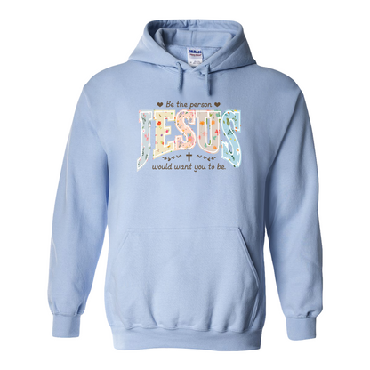 Christian Hoodie, Be the Person Jesus Would Want You to Be Hoodie, Faith Hoodie, Religious Bible Verse Hoodie, Christian Gift
