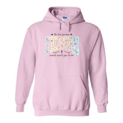 Christian Hoodie, Be the Person Jesus Would Want You to Be Hoodie, Faith Hoodie, Religious Bible Verse Hoodie, Christian Gift