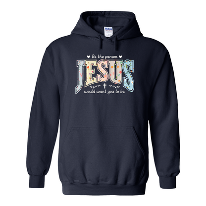 Christian Hoodie, Be the Person Jesus Would Want You to Be Hoodie, Faith Hoodie, Religious Bible Verse Hoodie, Christian Gift