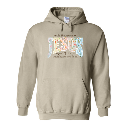 Christian Hoodie, Be the Person Jesus Would Want You to Be Hoodie, Faith Hoodie, Religious Bible Verse Hoodie, Christian Gift