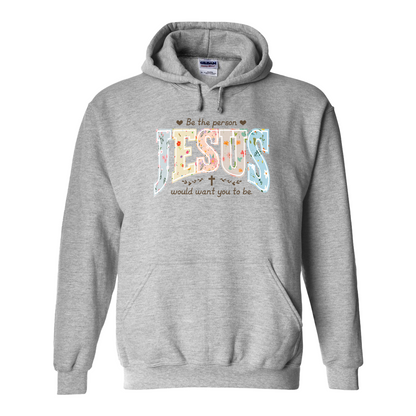 Christian Hoodie, Be the Person Jesus Would Want You to Be Hoodie, Faith Hoodie, Religious Bible Verse Hoodie, Christian Gift