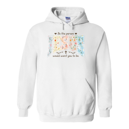 Christian Hoodie, Be the Person Jesus Would Want You to Be Hoodie, Faith Hoodie, Religious Bible Verse Hoodie, Christian Gift