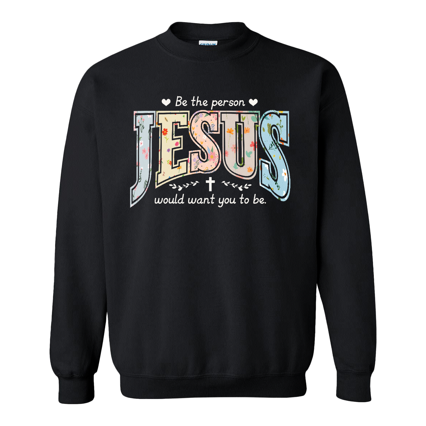 Christian Sweatshirt, Be the Person Jesus Would Want You to Be Sweatshirt, Faith Sweatshirt, Religious Bible Verse Sweatshirt, Christian Gift