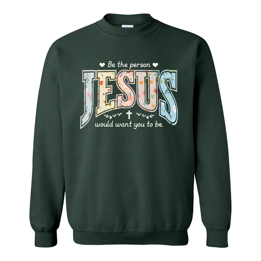 Christian Sweatshirt, Be the Person Jesus Would Want You to Be Sweatshirt, Faith Sweatshirt, Religious Bible Verse Sweatshirt, Christian Gift