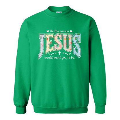 Christian Sweatshirt, Be the Person Jesus Would Want You to Be Sweatshirt, Faith Sweatshirt, Religious Bible Verse Sweatshirt, Christian Gift