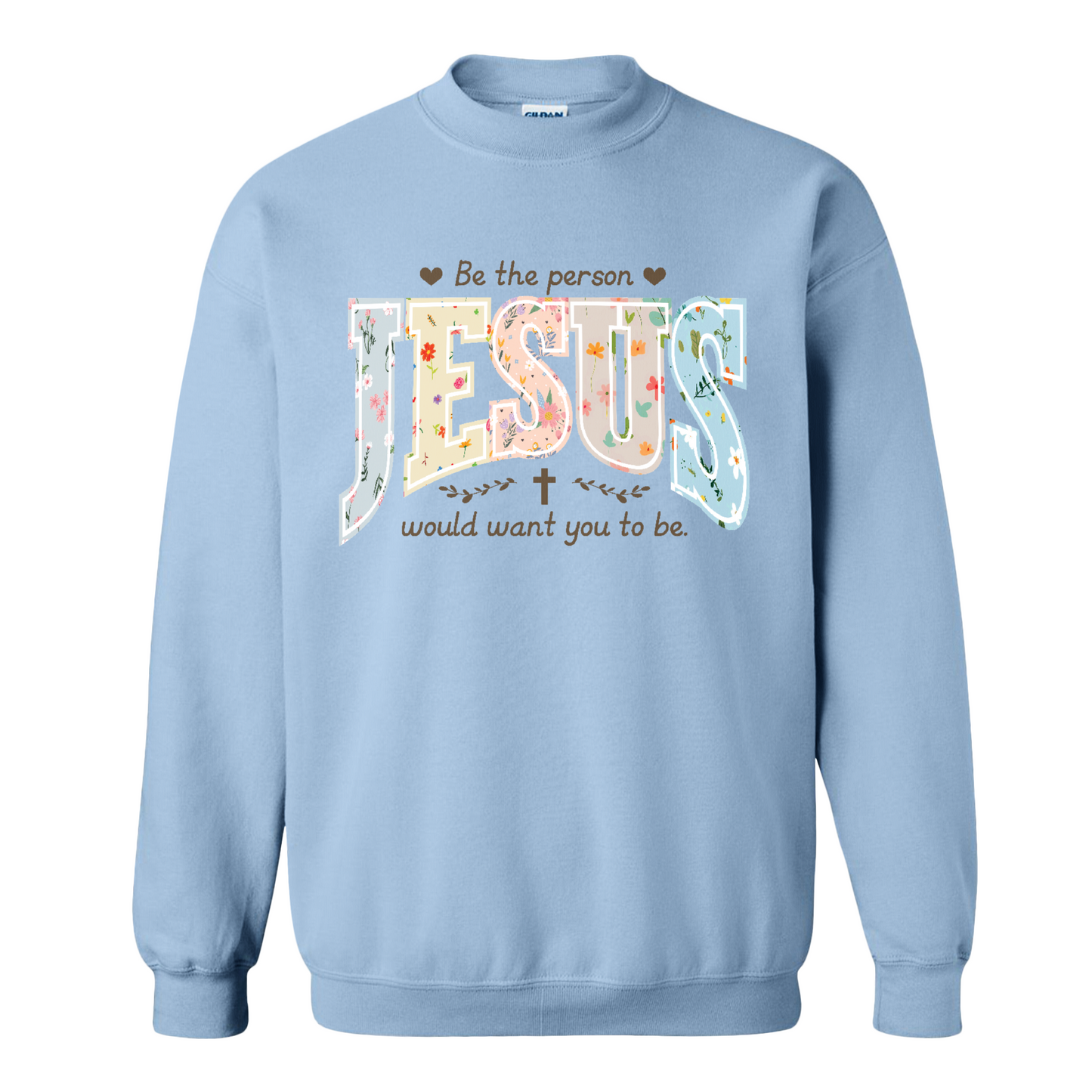 Christian Sweatshirt, Be the Person Jesus Would Want You to Be Sweatshirt, Faith Sweatshirt, Religious Bible Verse Sweatshirt, Christian Gift
