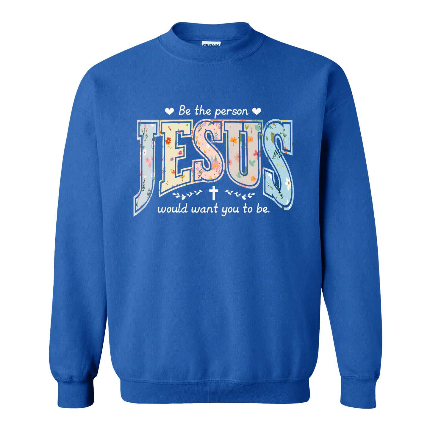 Christian Sweatshirt, Be the Person Jesus Would Want You to Be Sweatshirt, Faith Sweatshirt, Religious Bible Verse Sweatshirt, Christian Gift