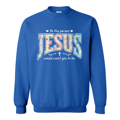 Christian Sweatshirt, Be the Person Jesus Would Want You to Be Sweatshirt, Faith Sweatshirt, Religious Bible Verse Sweatshirt, Christian Gift