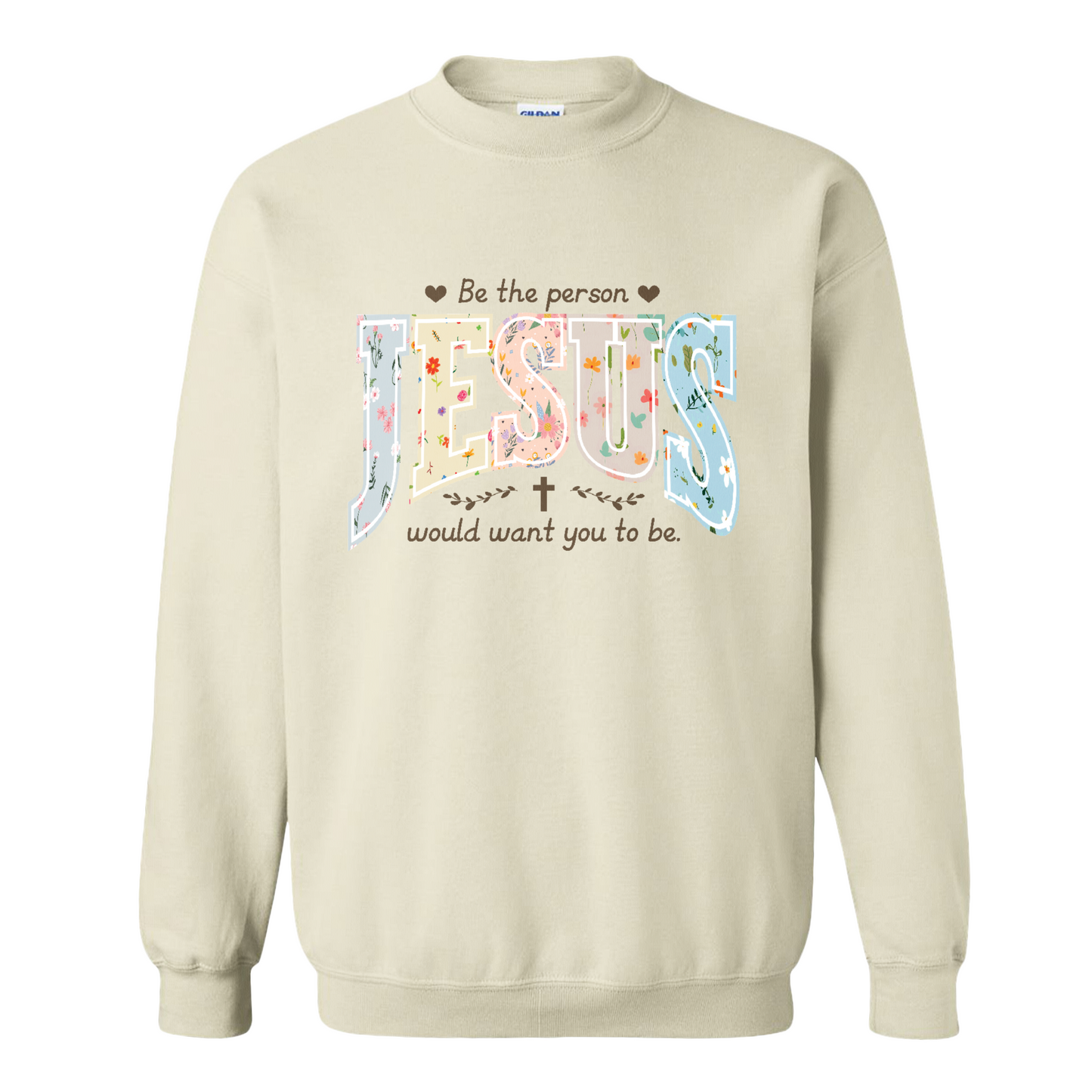 Christian Sweatshirt, Be the Person Jesus Would Want You to Be Sweatshirt, Faith Sweatshirt, Religious Bible Verse Sweatshirt, Christian Gift