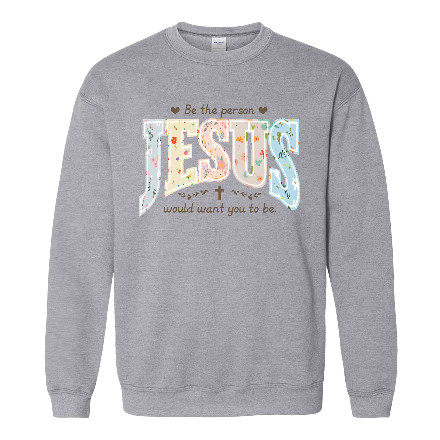 Christian Sweatshirt, Be the Person Jesus Would Want You to Be Sweatshirt, Faith Sweatshirt, Religious Bible Verse Sweatshirt, Christian Gift