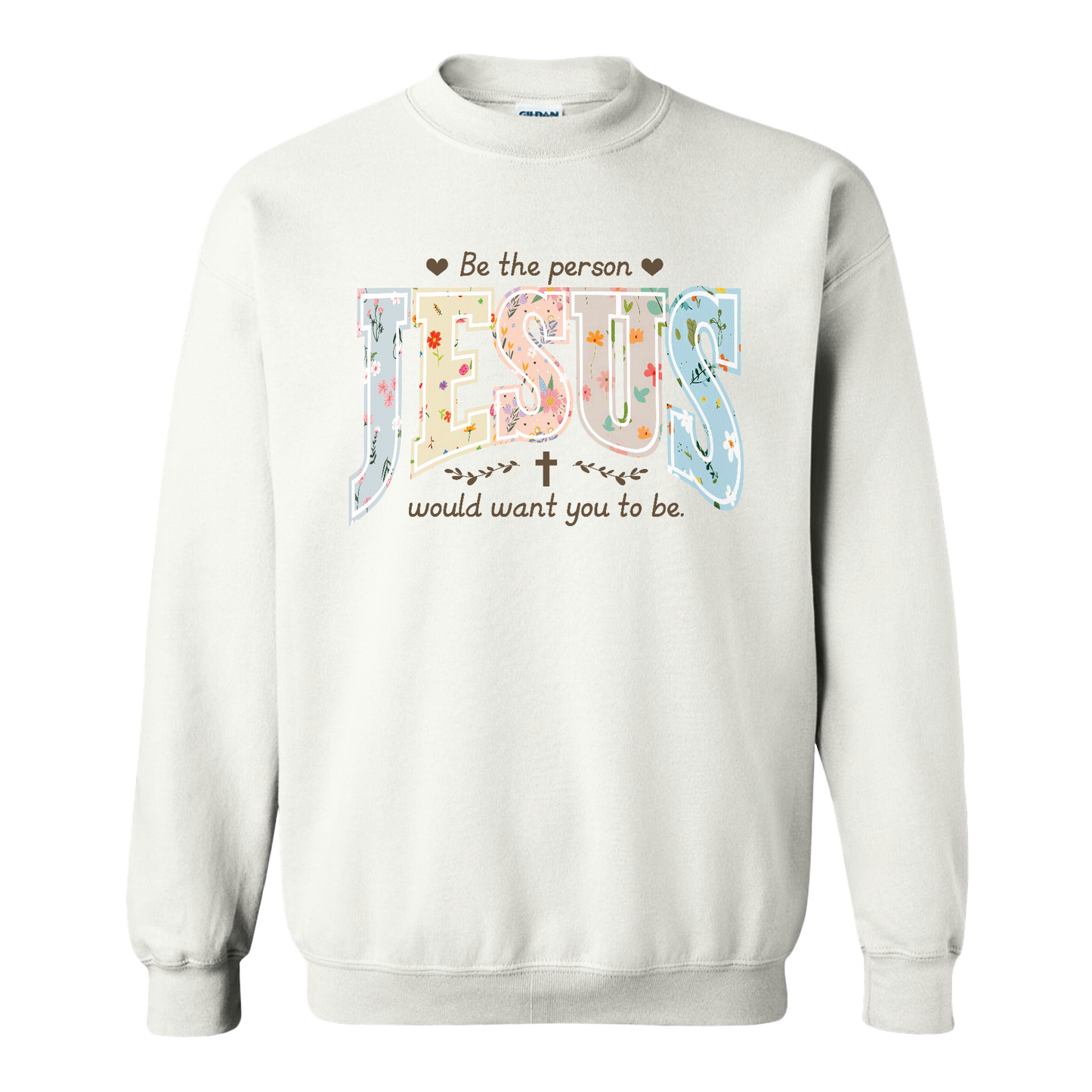 Christian Sweatshirt, Be the Person Jesus Would Want You to Be Sweatshirt, Faith Sweatshirt, Religious Bible Verse Sweatshirt, Christian Gift