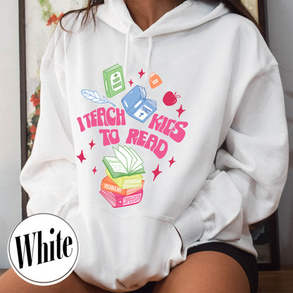 I Teach Kids To Read Hoodie, I Teach Kids To Read Shirt, Reading Shirt Dyslexia, Teacher Appreciation Gifts, Kindergarten Teacher Shirt