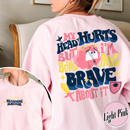 My Head Hurts but I’m Being Brave Sweatshirt, My Head Hurts Sweatshirt, Headache Sweater, Headache Shirt, Headache Survivor Shirt, Funny Shirt