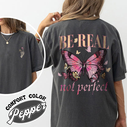 Be Real Not Perfect Comfort Color Shirt, Be Kind to Yourself, Spread Kindness Shirt, Love YourSelf, Self Compassion Shirt, Self Respect