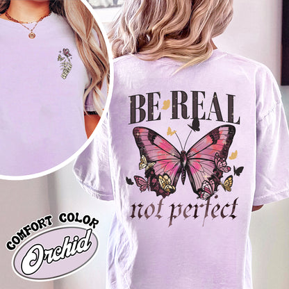 Be Real Not Perfect Comfort Color Shirt, Be Kind to Yourself, Spread Kindness Shirt, Love YourSelf, Self Compassion Shirt, Self Respect