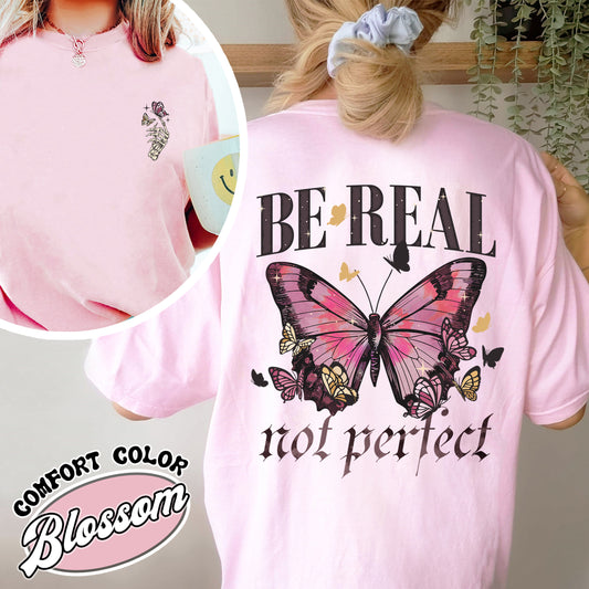 Be Real Not Perfect Comfort Color Shirt, Be Kind to Yourself, Spread Kindness Shirt, Love Your Self, Self Compassion Shirt, Self Respect