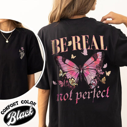 Be Real Not Perfect Comfort Color Shirt, Be Kind to Yourself, Spread Kindness Shirt, Love YourSelf, Self Compassion Shirt, Self Respect