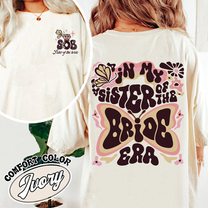 In My Sister of the Bride Era Comfort Color Shirt, Sister of the Bride Tshirts, Sister of the Bride Era Shirt, Bachelorette Shirt, Gift for Sister, Bride Maids Era,