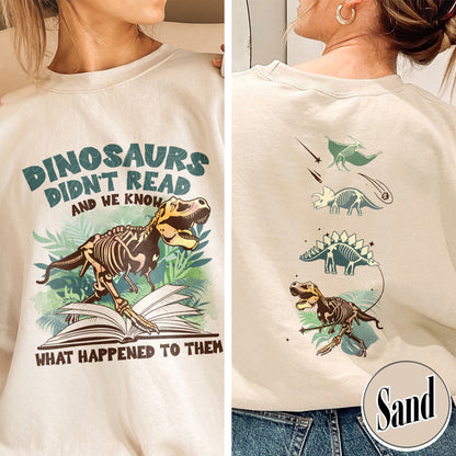 Dinosaurs Didn’t Read And We Know What Happen to Them Sweatshirt, Dinosaurs Sweatshirt, Dino Sweatshirt, Funny Reading, Dino-Four, Reading Gifts